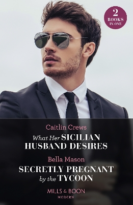 Book cover for What Her Sicilian Husband Desires / Secretly Pregnant By The Tycoon
