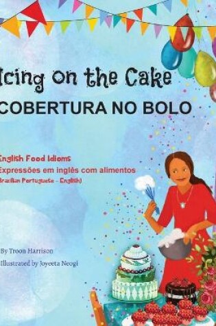 Cover of Icing on the Cake - English Food Idioms (Brazilian Portuguese-English)