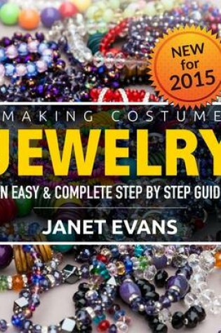 Cover of Making Costume Jewelry: An Easy & Complete Step by Step Guide