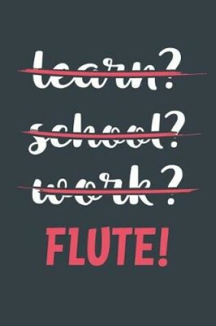 Cover of Learn? School? Work? Flute!