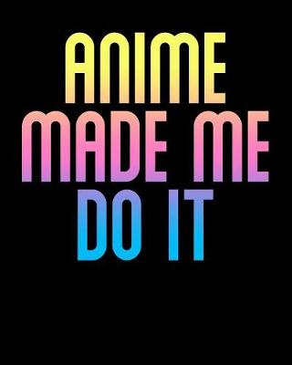 Book cover for Anime Made Me Do It