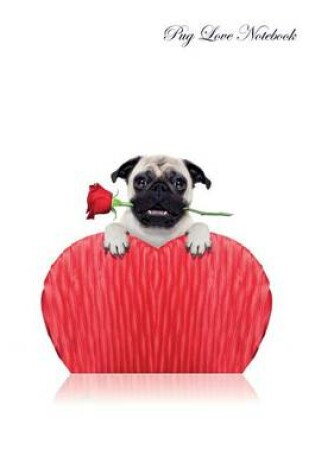 Cover of Pug Love Notebook Record Journal, Diary, Special Memories, To Do List, Academic Notepad, and Much More