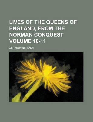 Book cover for Lives of the Queens of England, from the Norman Conquest Volume 10-11