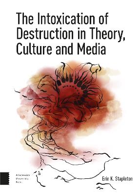Book cover for The Intoxication of Destruction in Theory, Culture and Media