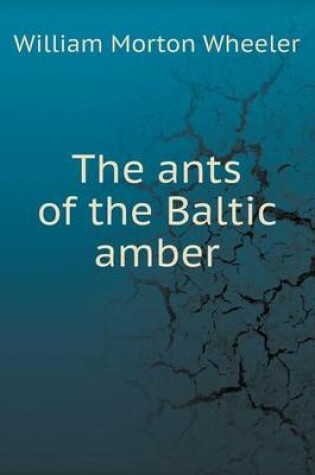 Cover of The ants of the Baltic amber