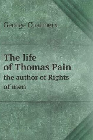 Cover of The life of Thomas Pain the author of Rights of men