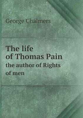 Book cover for The life of Thomas Pain the author of Rights of men