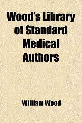 Book cover for Wood's Library of Standard Medical Authors (Volume 46)