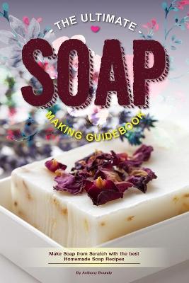 Book cover for The Ultimate Soap Making Guidebook