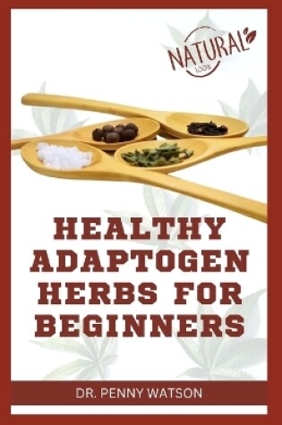 Cover of Healthy Adaptogen Herbs for Beginners