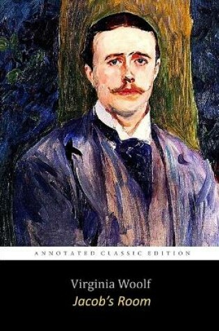 Cover of Jacob's Room By VIRGINIA WOOLF "The Annotated Classic Edition"