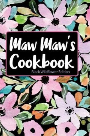 Cover of Maw Maw's Cookbook Black Wildflower Edition