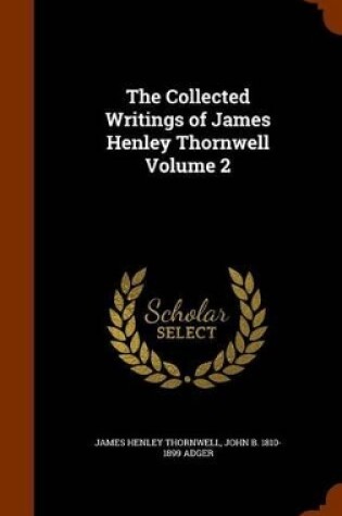 Cover of The Collected Writings of James Henley Thornwell Volume 2