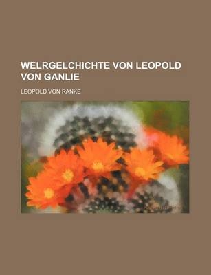 Book cover for Welrgelchichte Von Leopold Von Ganlie