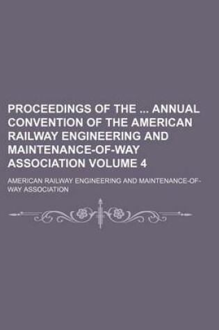Cover of Proceedings of the Annual Convention of the American Railway Engineering and Maintenance-Of-Way Association Volume 4