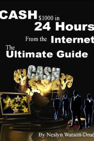 Cover of Cash $1000 in 24 Hours from the Internet - The Ultimate Guide