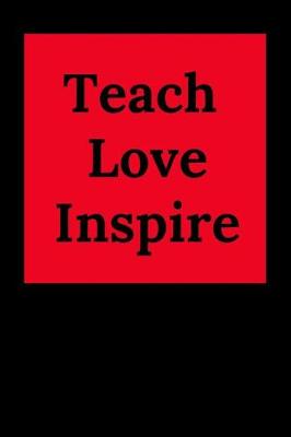 Book cover for Teach. Love. Inspire.