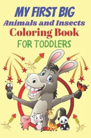 Cover of My First Big Animals and Insects Coloring Book for Toddlers