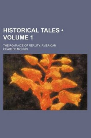 Cover of Historical Tales (Volume 1); The Romance of Reality. American