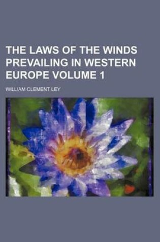Cover of The Laws of the Winds Prevailing in Western Europe Volume 1