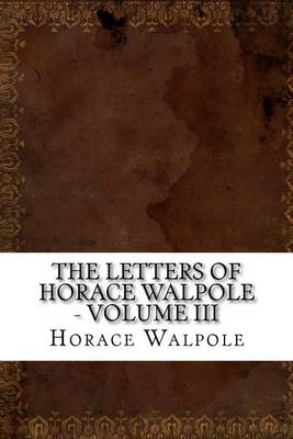 Book cover for The Letters of Horace Walpole - Volume III