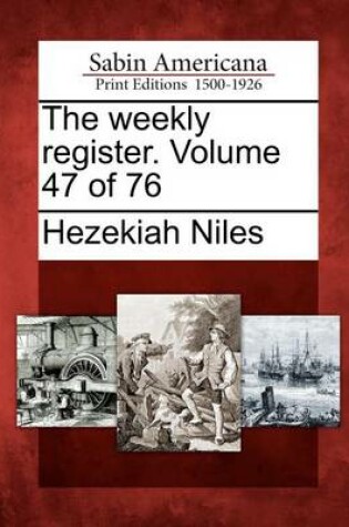 Cover of The Weekly Register. Volume 47 of 76