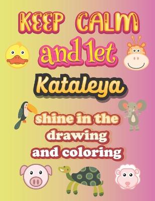 Book cover for keep calm and let Kataleya shine in the drawing and coloring