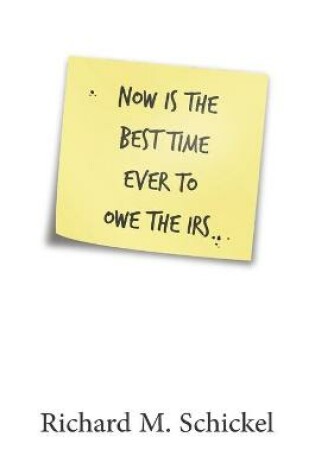Cover of Now is the Best Time Ever to Owe the IRS