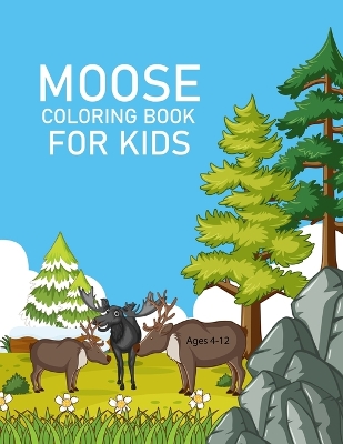 Book cover for Moose coloring book For Kids Ages 4-12