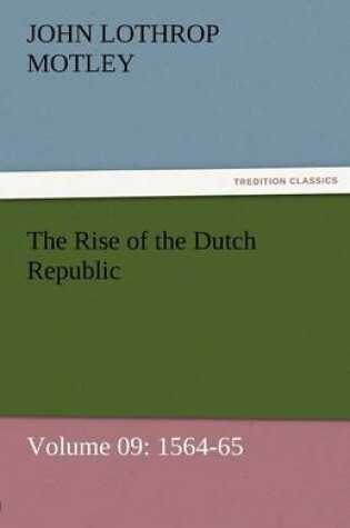 Cover of The Rise of the Dutch Republic - Volume 09