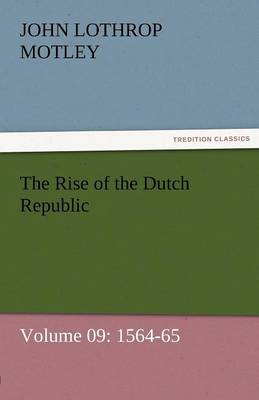 Book cover for The Rise of the Dutch Republic - Volume 09