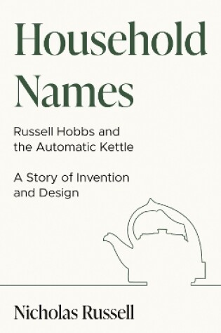 Cover of Household Names: Russell Hobbs and the Automatic Kettle - A Story of Innovation and Design