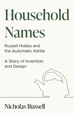 Book cover for Household Names: Russell Hobbs and the Automatic Kettle - A Story of Innovation and Design