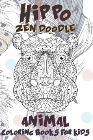 Cover of Zen Doodle Coloring Books for Kids - Animal - Hippo