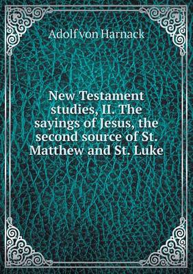 Book cover for New Testament studies, II. The sayings of Jesus, the second source of St. Matthew and St. Luke