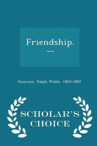 Cover of Friendship. -- - Scholar's Choice Edition