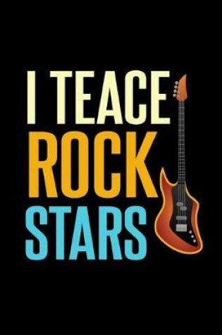 Cover of I Teace Rock Stars