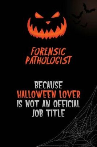 Cover of Forensic pathologist Because Halloween Lover Is Not An Official Job Title