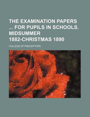 Book cover for The Examination Papers for Pupils in Schools. Midsummer 1882-Christmas 1890