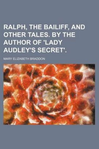 Cover of Ralph, the Bailiff, and Other Tales. by the Author of 'Lady Audley's Secret'.