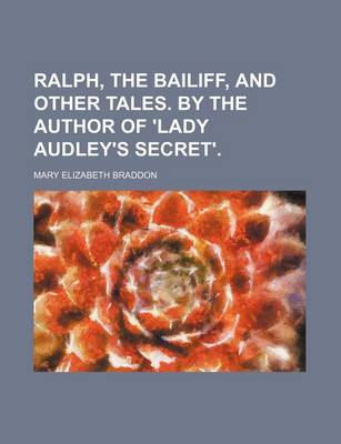 Book cover for Ralph, the Bailiff, and Other Tales. by the Author of 'Lady Audley's Secret'.