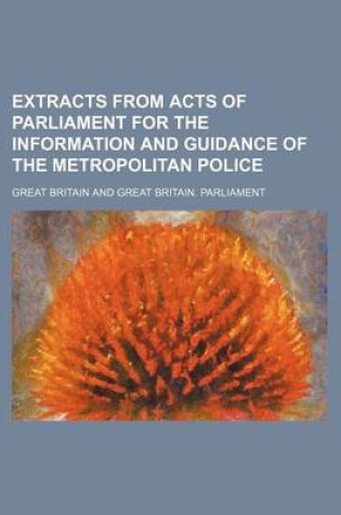 Cover of Extracts from Acts of Parliament for the Information and Guidance of the Metropolitan Police