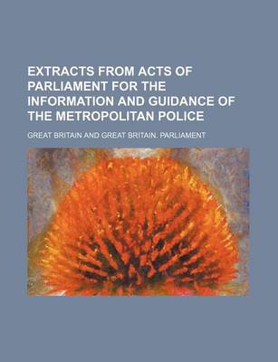 Book cover for Extracts from Acts of Parliament for the Information and Guidance of the Metropolitan Police