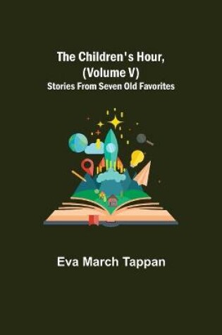 Cover of The Children's Hour, (Volume V) Stories From Seven Old Favorites
