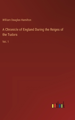 Book cover for A Chronicle of England During the Reigns of the Tudors