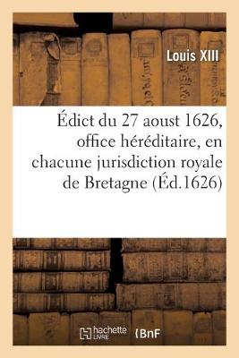 Book cover for Edict Du 27 Aoust 1626, Creation Et Erection En Tiltre d'Office Hereditaire, En Chacune Jurisdiction