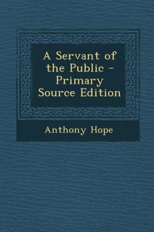 Cover of A Servant of the Public - Primary Source Edition