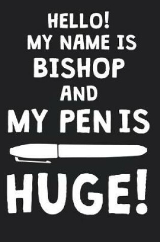 Cover of Hello! My Name Is BISHOP And My Pen Is Huge!