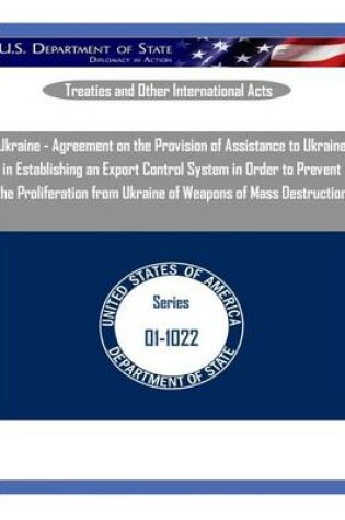 Cover of Ukraine - Agreement on the Provision of Assistance to Ukraine in Establishing an Export Control System in Order to Prevent the Proliferation from Ukraine of Weapons of Mass Destruction