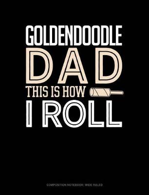 Cover of Goldendoodle Dad This Is How I Roll